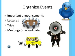 Organize Events Important announcements Lectures Trips Meetings time and date 
