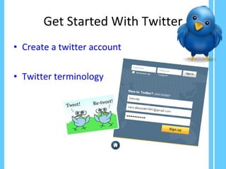 Get Started With Twitter Create a twitter account Twitter terminology 