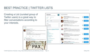 BEST PRACTICE | TWITTER LISTS
Creating a List (curated group of
Twitter users) is a great way to
filter conversations according to
your interests.​
26 May 2016© NSW Department of Education | Using_Twitter_Effective_Resource_and_Networking_Tool.pptx Page 12
 