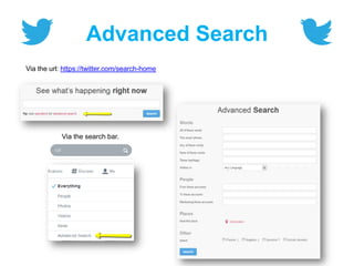 Advanced Search
Via the url: https://twitter.com/search-home
Via the search bar.
 