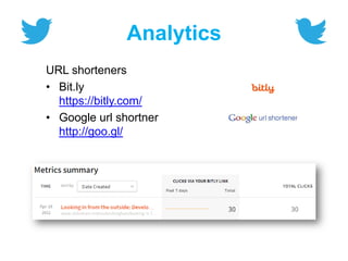 Analytics
URL shorteners
• Bit.ly
https://bitly.com/
• Google url shortner
http://goo.gl/
 