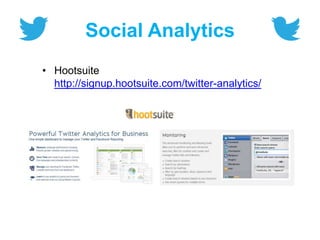 Social Analytics
• Hootsuite
http://signup.hootsuite.com/twitter-analytics/
 