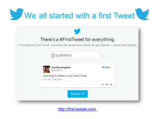 http://first-tweets.com
We all started with a first Tweet
 