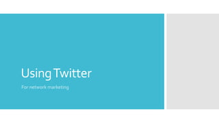 UsingTwitter
For network marketing
 
