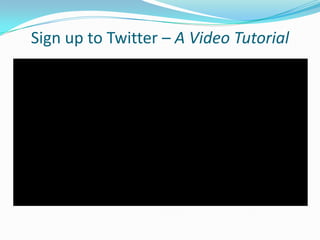 Sign up to Twitter – A Video Tutorial
 