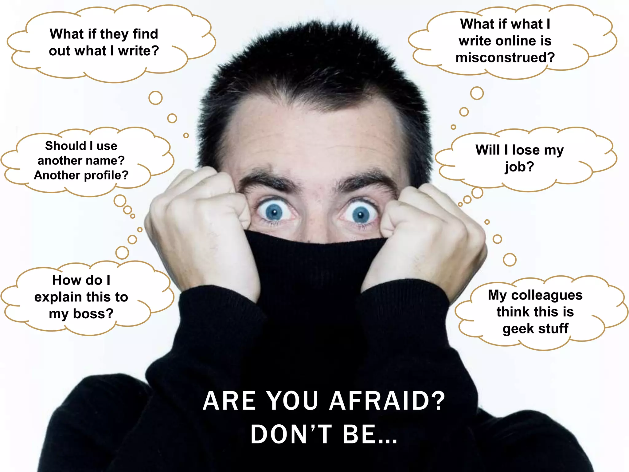 2626
WHO TO FOLLOW?
What if they find
out what I write?
What if what I
write online is
misconstrued?
Will I lose my
job?
Should I use
another name?
Another profile?
How do I
explain this to
my boss?
My colleagues
think this is
geek stuff
ARE YOU AFRAID?
DON’T BE…
 