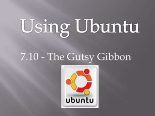 7.10 - The Gutsy Gibbon
 