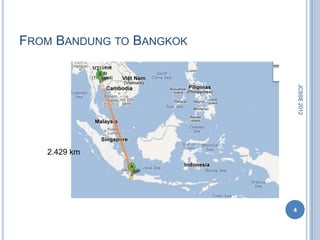 FROM BANDUNG TO BANGKOK




                              JCSSE 2012
   2.429 km




                          4
 