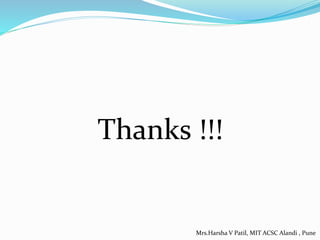 Thanks !!!
Mrs.Harsha V Patil, MIT ACSC Alandi , Pune
 