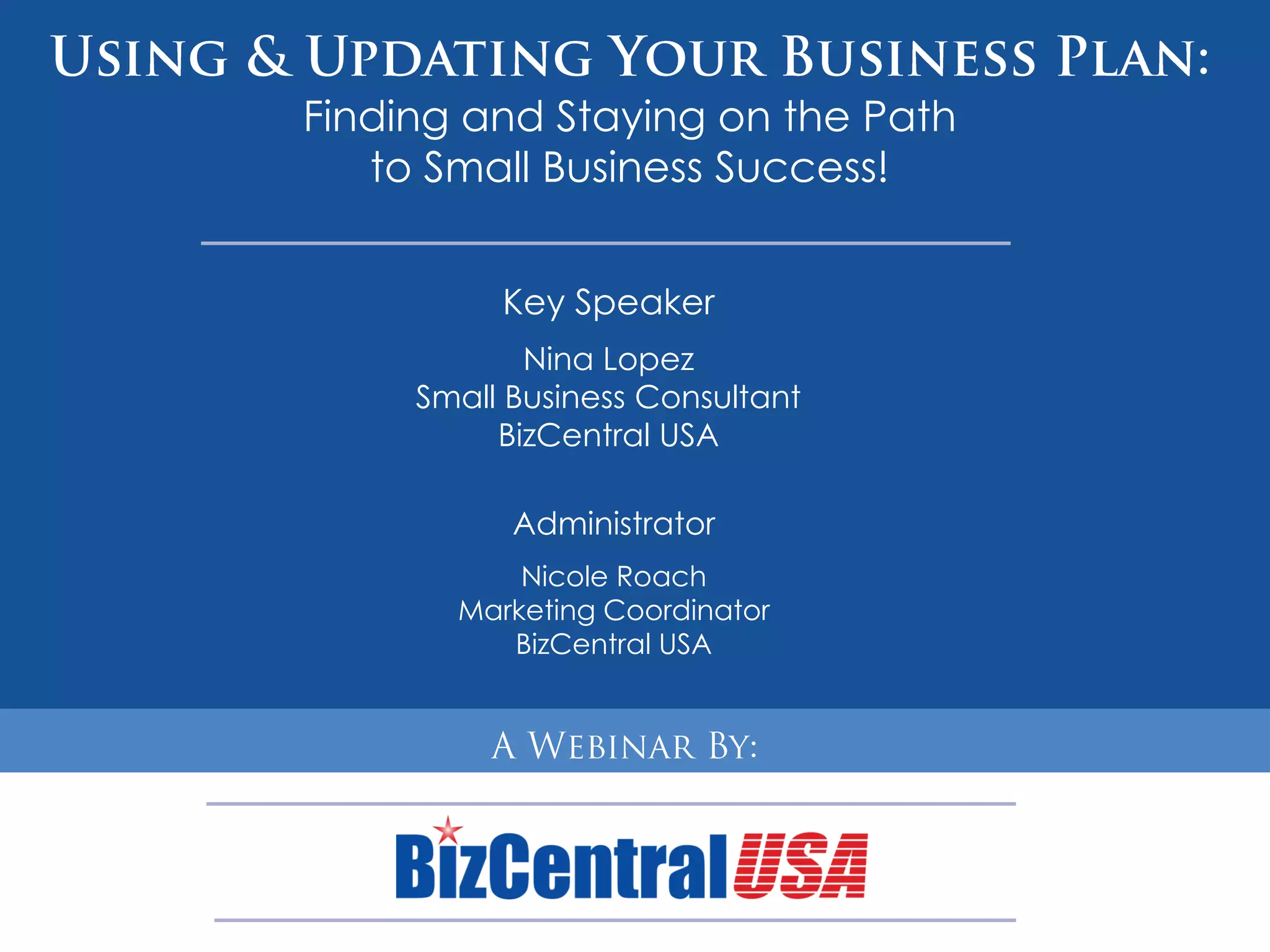 Finding and Staying on the Path
   to Small Business Success!


          Key Speaker
            Nina Lopez
     Small Business Consultant
          BizCentral USA

           Administrator
           Nicole Roach
       Marketing Coordinator
      HBIF Meeting 12-09
          BizCentral USA
 
