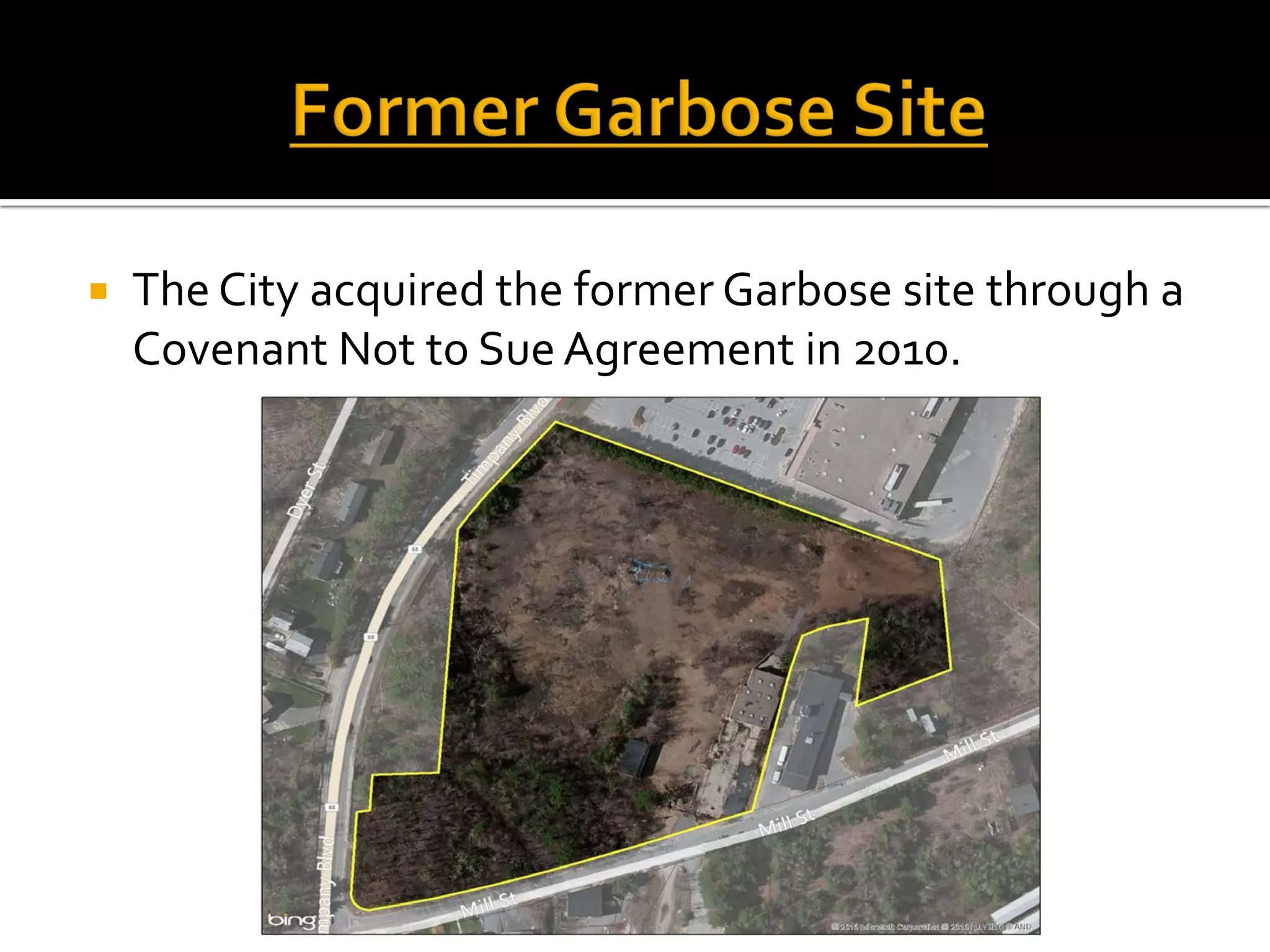  The City acquired the former Garbose site through a
Covenant Not to Sue Agreement in 2010.
 