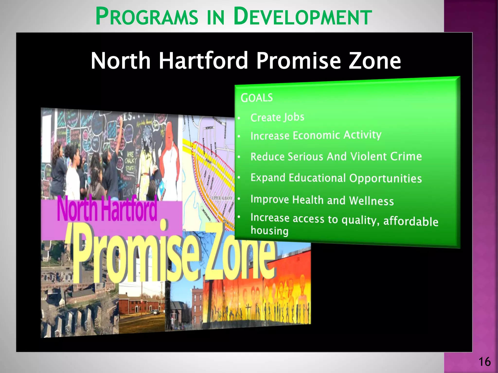 PROGRAMS IN DEVELOPMENT
North Hartford Promise Zone
16
 