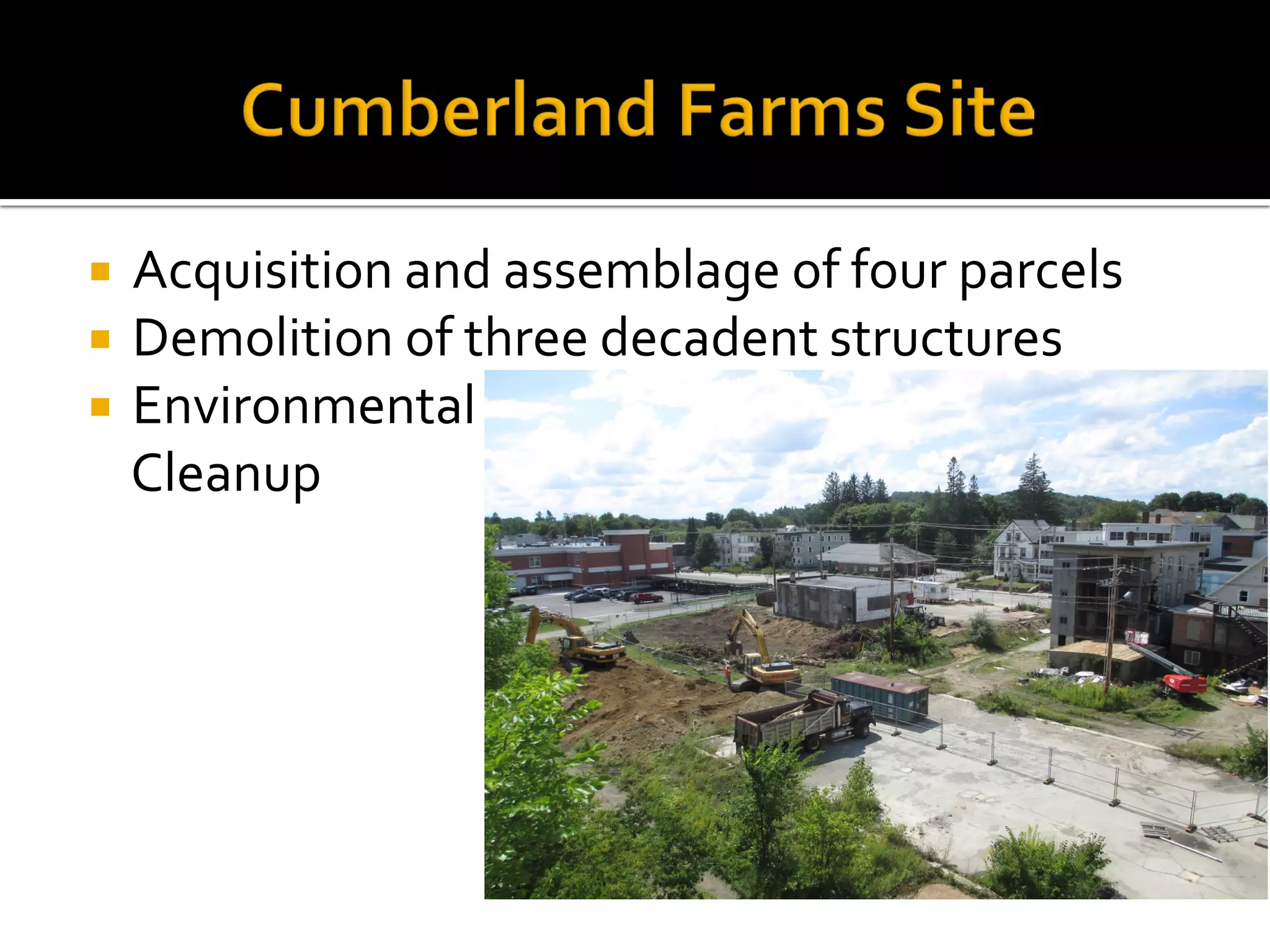  Acquisition and assemblage of four parcels
 Demolition of three decadent structures
 Environmental
Cleanup
 