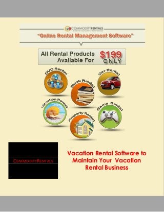 Vacation Rental Software to
COMMODITYRENTALS    Maintain Your Vacation
                        Rental Business
 
