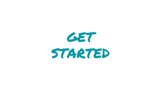 GET
STARTED
 