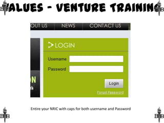 Values – Venture Training Entire your NRIC with caps for both username and Password 