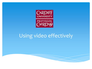 Using video effectively
 