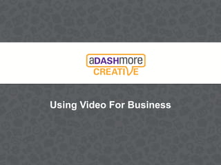 Using Video For Business
 