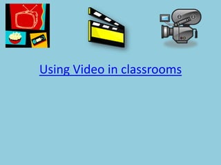 Using Video in classrooms 