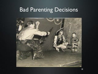 18
Bad Parenting Decisions
18
 