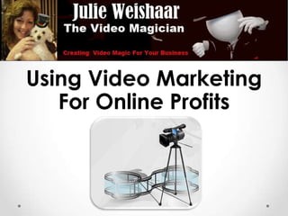 Using Video Marketing
   For Online Profits
 