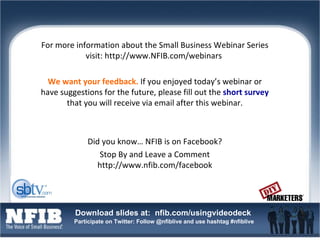 For more information about the Small Business Webinar Series visit: http://www.NFIB.com/webinars  We want your feedback.  ...