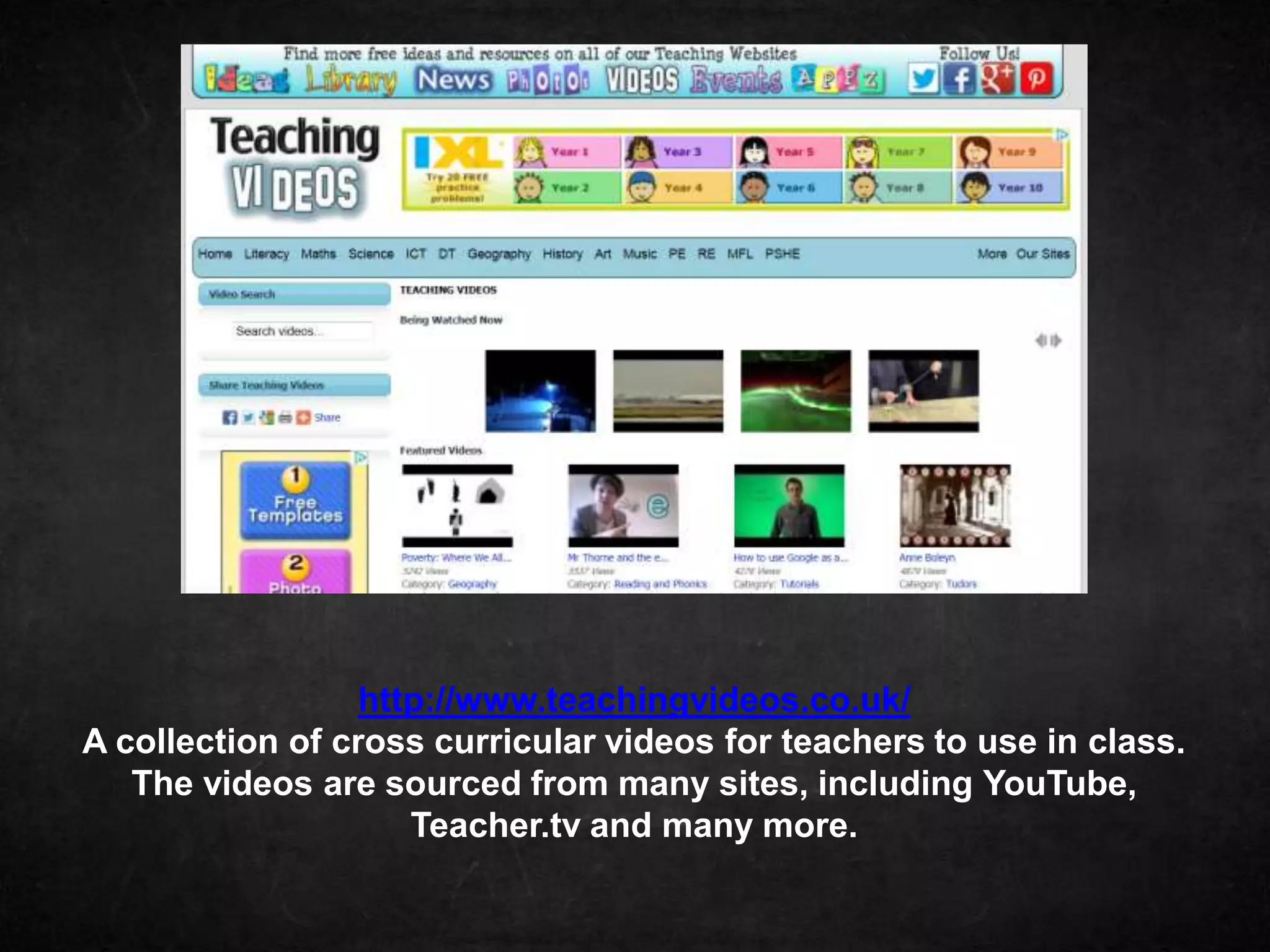 http://www.teachingvideos.co.uk/
A collection of cross curricular videos for teachers to use in class.
   The videos are sourced from many sites, including YouTube,
                     Teacher.tv and many more.
 