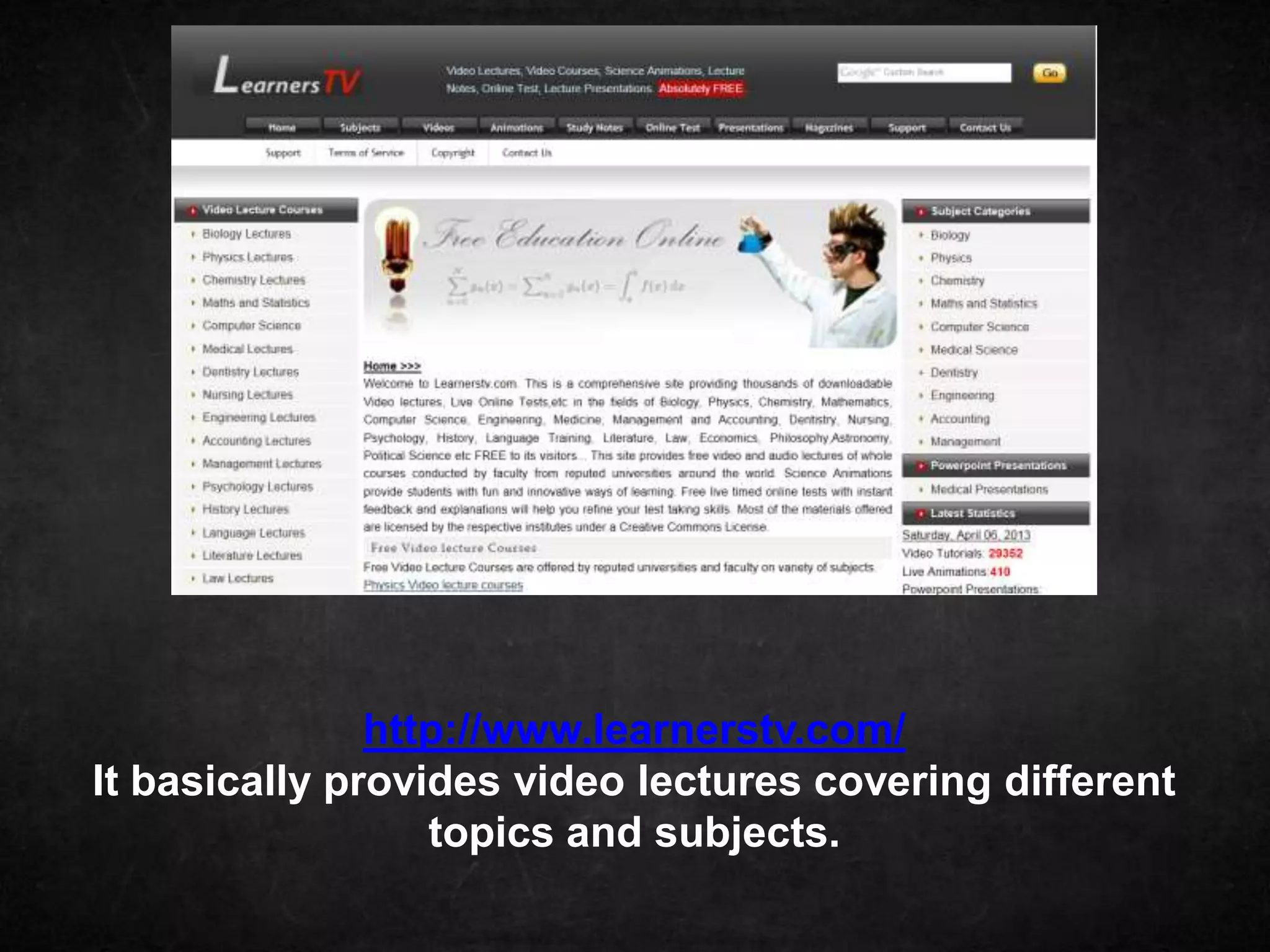 http://www.learnerstv.com/
It basically provides video lectures covering different
                  topics and subjects.
 