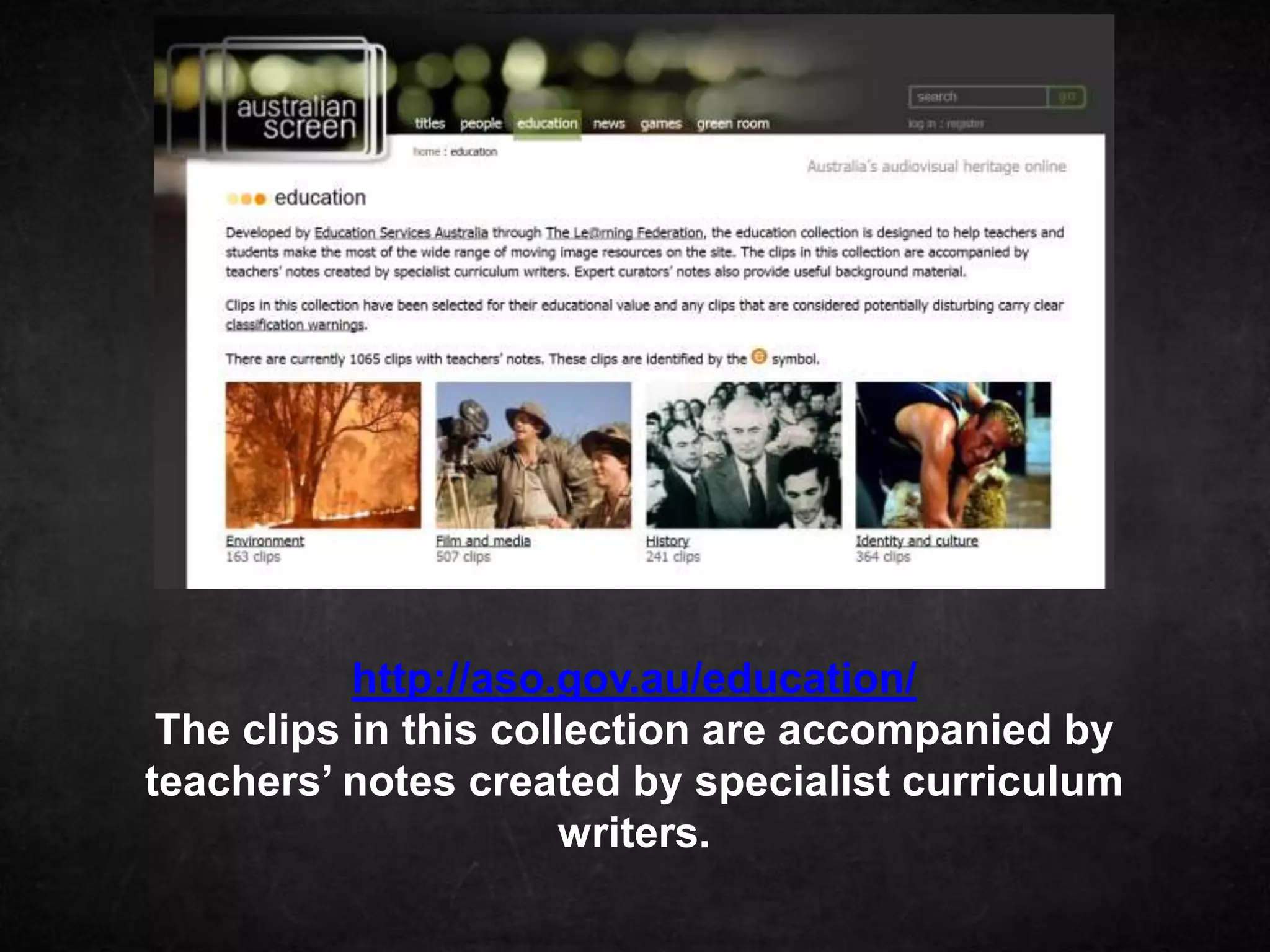 http://aso.gov.au/education/
 The clips in this collection are accompanied by
teachers’ notes created by specialist curriculum
                      writers.
 