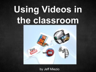 Using Videos in
the classroom


  Double-click to enter subtitle



           by Jeff Miezio
 