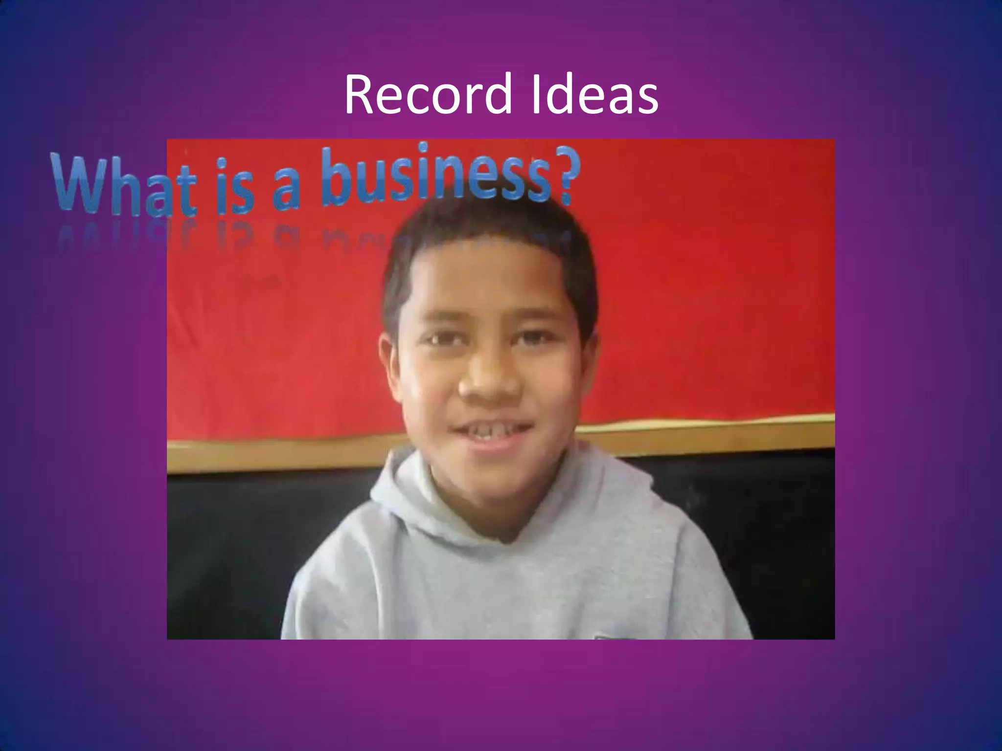 Record IdeasWhat is a business?