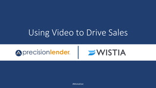 #WistiaFest
Using Video to Drive Sales
 