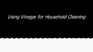 Using Vinegar for Household Cleaning
 