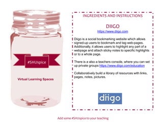 Add some #SHUspice to your teaching
#SHUspice
INGREDIENTS AND INSTRUCTIONS
DIIGO
https://www.diigo.com
Diigo is a social b...