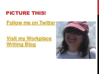 Follow me on Twitter
Visit my Workplace
Writing Blog
PICTURE THIS!
 