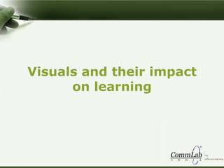 Visuals and their impact
on learning
 