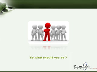 So what should you do ?
 