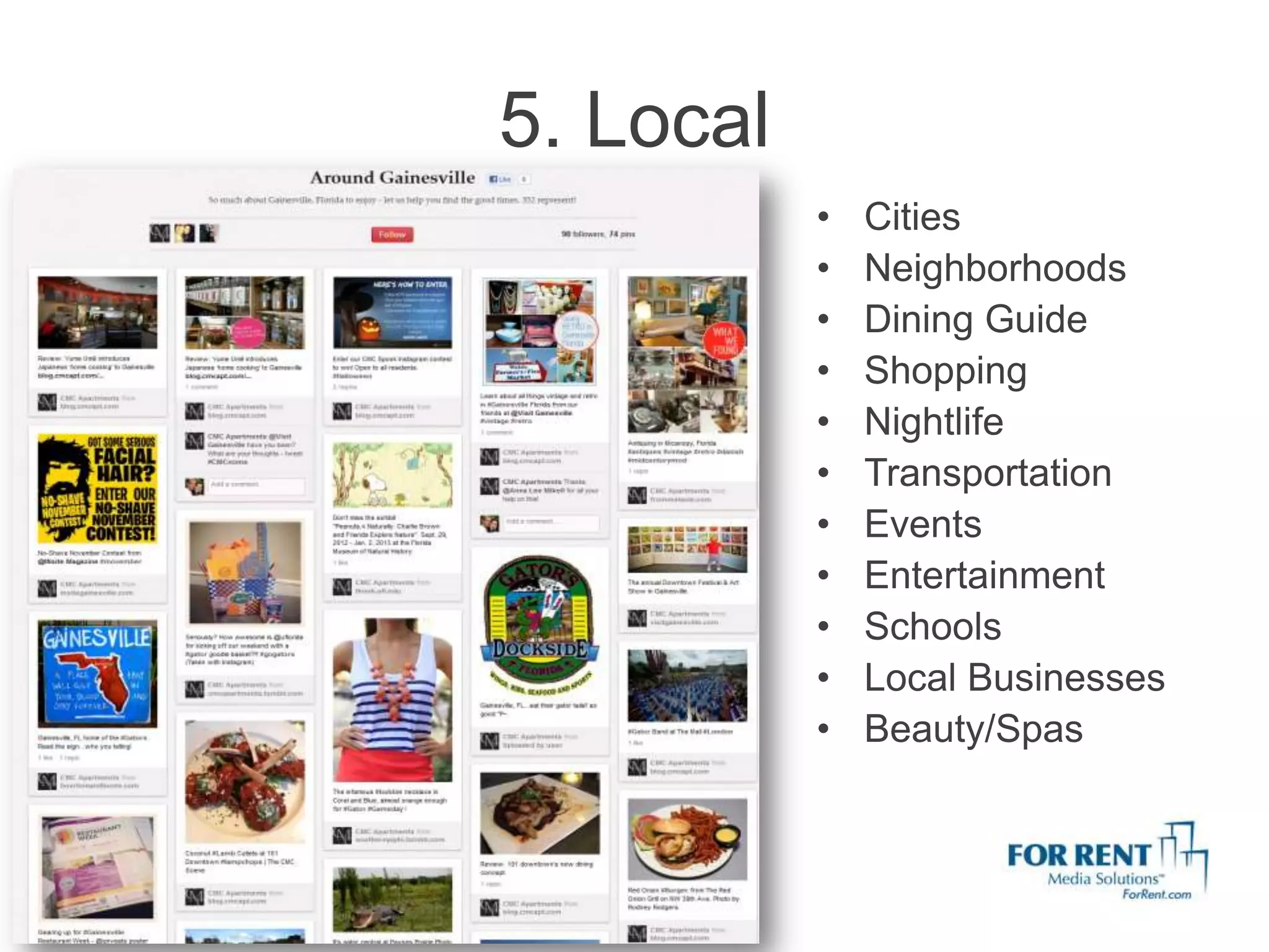 5. Local
           •   Cities
           •   Neighborhoods
           •   Dining Guide
           •   Shopping
           •   Nightlife
           •   Transportation
           •   Events
           •   Entertainment
           •   Schools
           •   Local Businesses
           •   Beauty/Spas
 