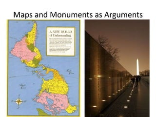 Maps and Monuments as Arguments
 