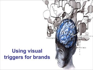 Using visual
triggers for brands

 