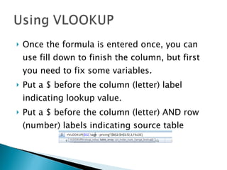 Once the formula is entered once, you can use fill down to finish the column, but first you need to fix some variables. Put a $ before the column (letter) label indicating lookup value. Put a $ before the column (letter) AND row (number) labels indicating source table 