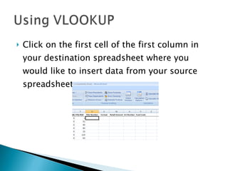 Click on the first cell of the first column in your destination spreadsheet where you would like to insert data from your source spreadsheet.  