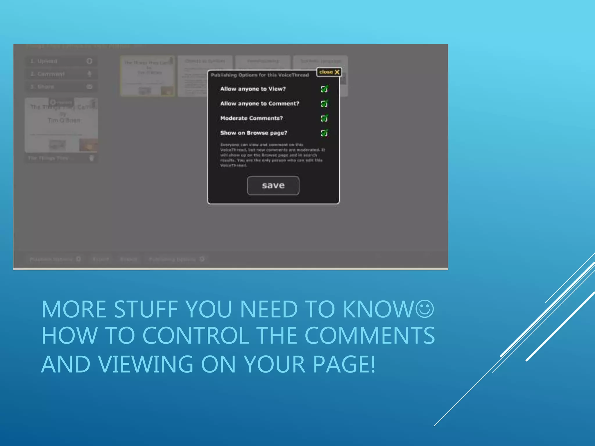 MORE STUFF YOU NEED TO KNOW
HOW TO CONTROL THE COMMENTS
AND VIEWING ON YOUR PAGE!
 