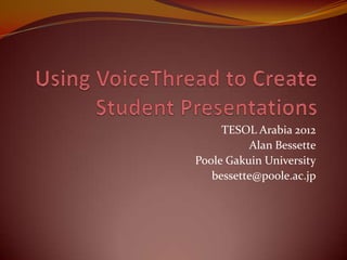TESOL Arabia 2012
          Alan Bessette
Poole Gakuin University
   bessette@poole.ac.jp
 