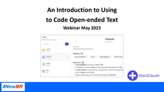 An Introduction to Using
to Code Open-ended Text
Webinar May 2023
 