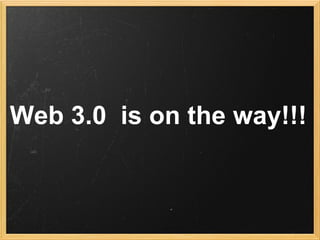 Web 3.0 is on the way!!!
 