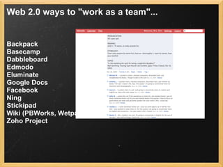 Web 2.0 ways to "work as a team"...


Backpack
Basecamp
Dabbleboard
Edmodo
Eluminate
Google Docs
Facebook
Ning
Stickipad
Wiki (PBWorks, Wetpaint, Wikispaces)
Zoho Project
 