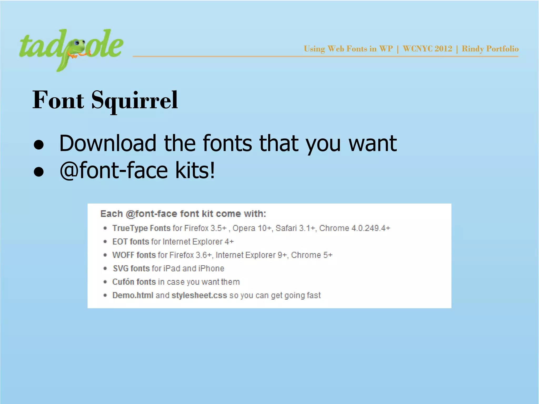 Using Web Fonts in WP | WCNYC 2012 | Rindy Portfolio




Font Squirrel
● Download the fonts that you want
● @font-face kits!
 