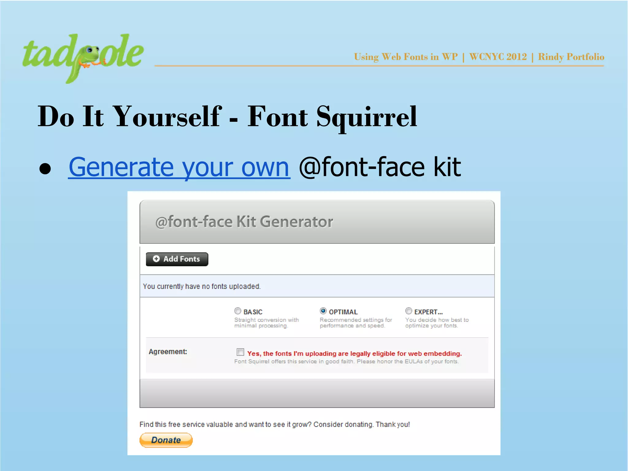 Using Web Fonts in WP | WCNYC 2012 | Rindy Portfolio




Do It Yourself - Font Squirrel
● Generate your own @font-face kit
 
