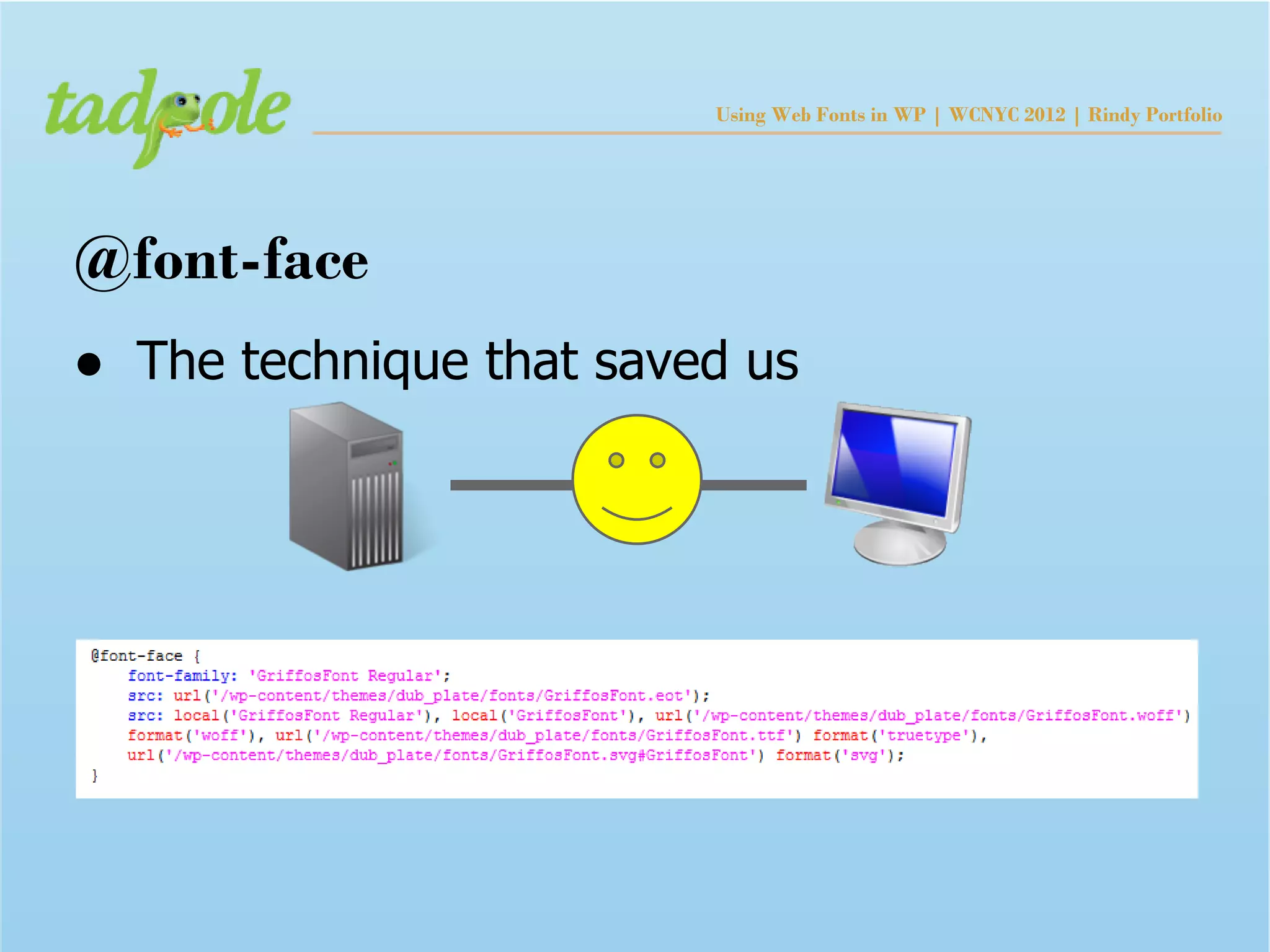 Using Web Fonts in WP | WCNYC 2012 | Rindy Portfolio




@font-face
● The technique that saved us
 